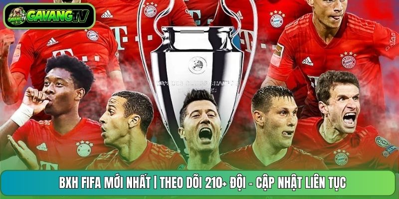 BXH FIFA Mới Nhất | Theo Dõi 210+ Đội - Cập Nhật Liên Tục