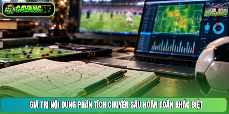 Giá trị nội dung phân tích chuyên sâu hoàn toàn khác biệt