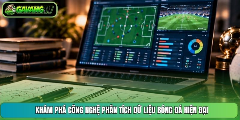 Khám phá công nghệ phân tích dữ liệu bóng đá hiện đại